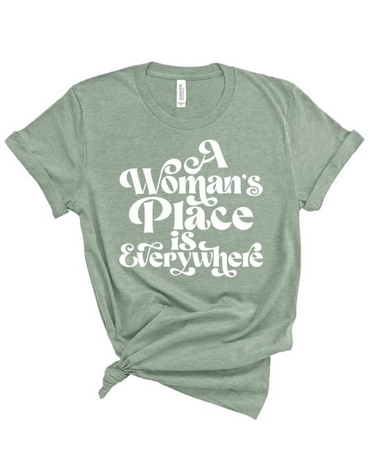 A Woman's Place Is Everywhere Tee