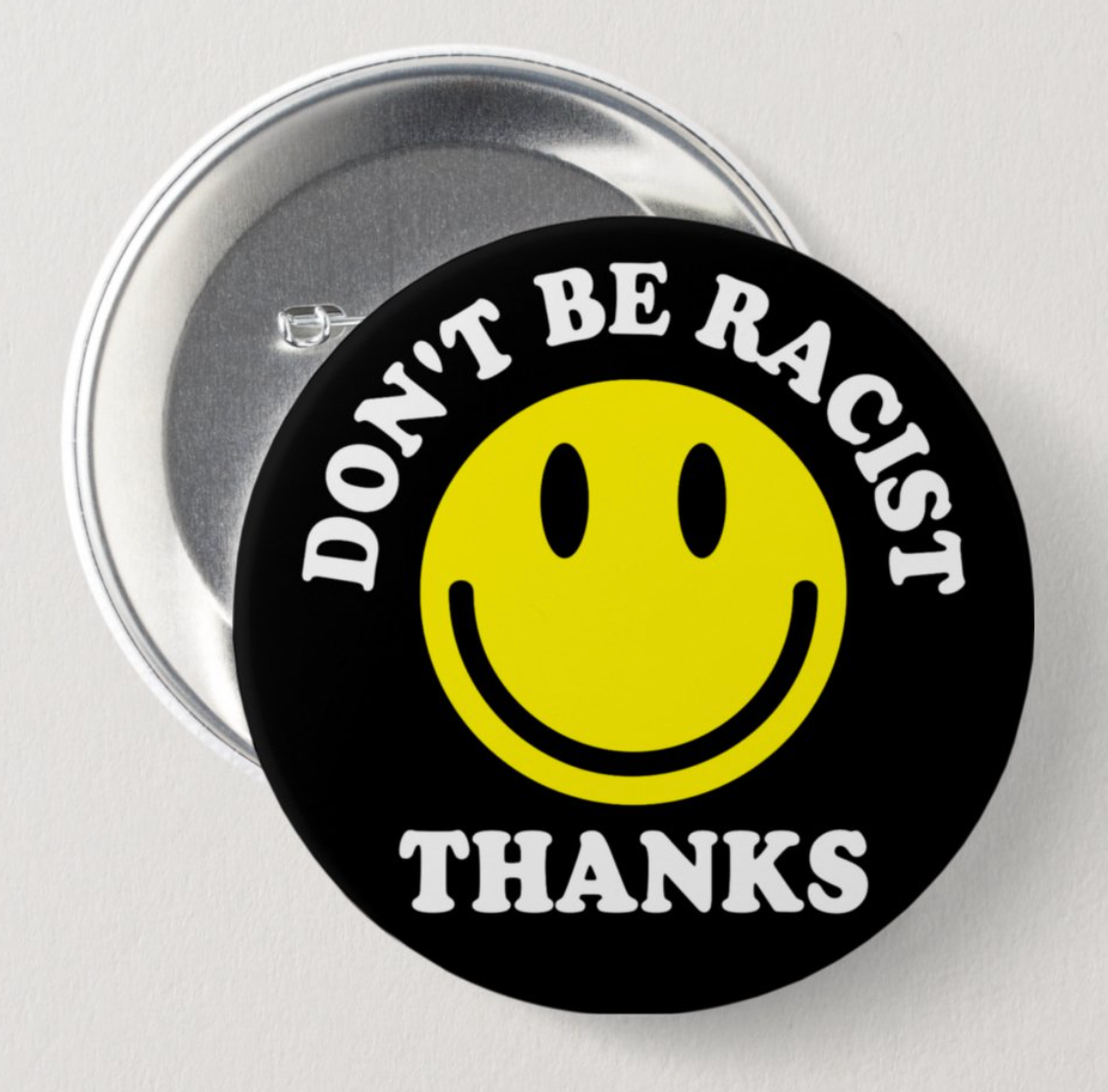 Don't Be Racist Button