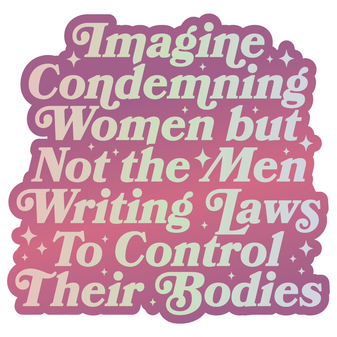 Imagine Condemning Women Sticker