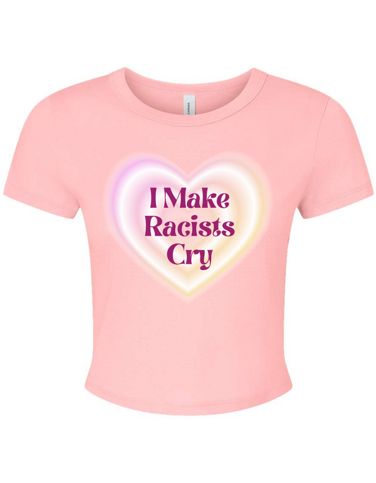 I Make Racist Cry Baby Tee