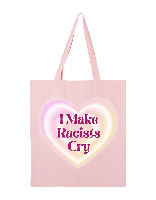 I Make Racists Cry Tote
